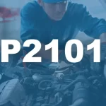 Código de falla P2101 - Rango / Desempeño del circuito del motor de control del actuador del acelerador